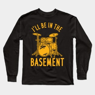 I'll Be In The Basement Long Sleeve T-Shirt